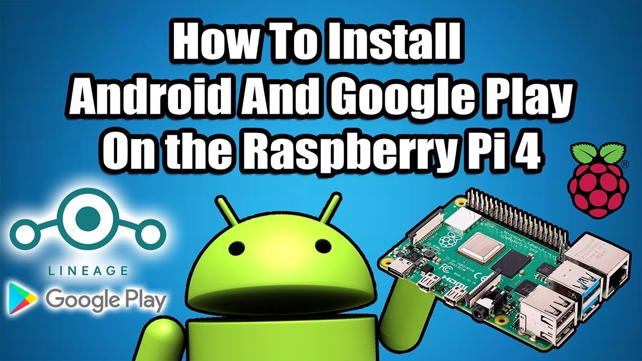 How To Install Android On the Raspberry Pi 4 & Google Play Store