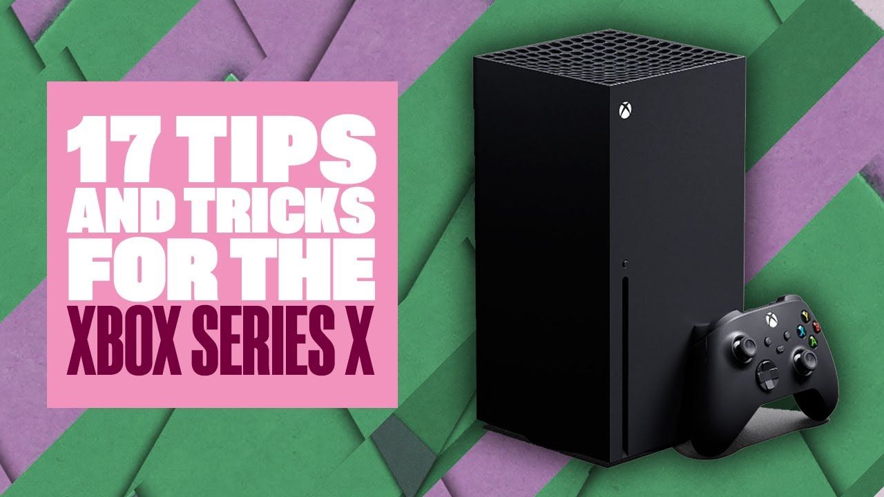 17 Xbox Series X Tips And Tricks – XBOX SERIES X GAMES, UI AND HOMESCREEN