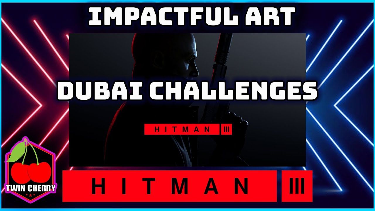 HITMAN 3 | Impactful Art | Assassination Challenge Guide | DUBAI | ON TOP OF THE WORLD