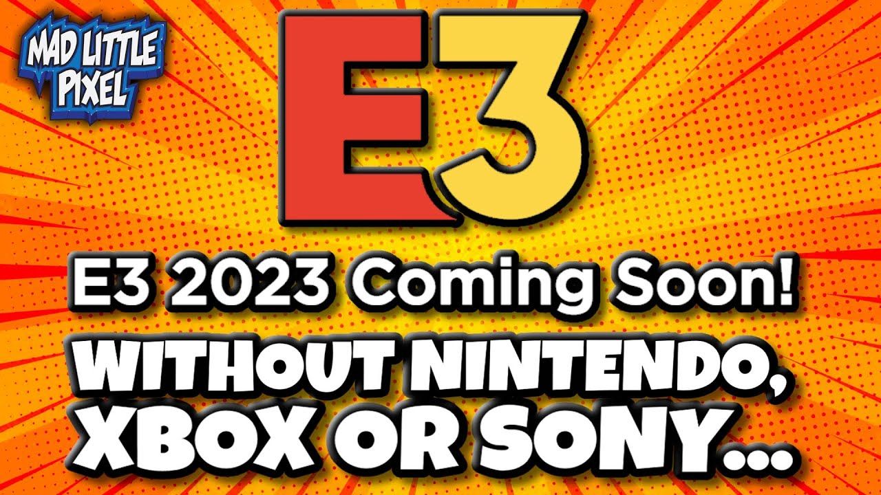 E3 2023 Is Coming Soon But Without Nintendo, Sony Or Xbox Will It Be The Same?