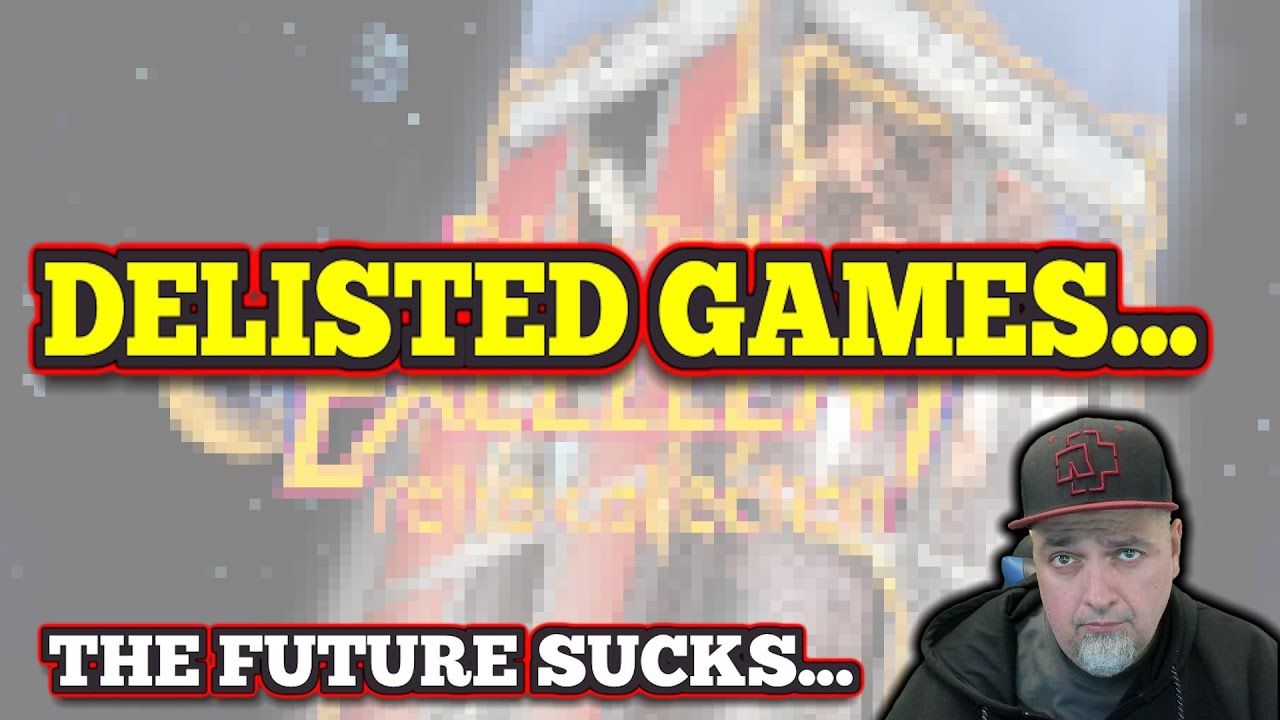 This SUCKS! Delisted Games Are A Concern & Physical May Not SAVE US!