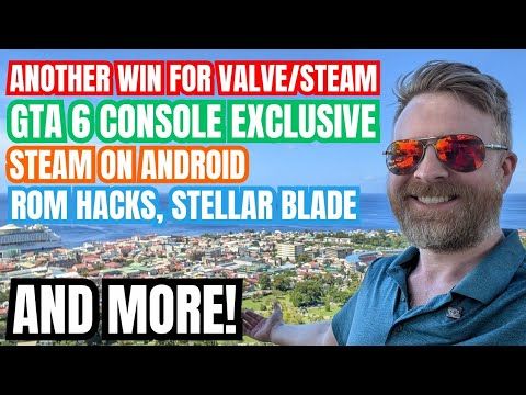 HUGE W for Steam, GTA 6 not launching on PC immediately, Steam games on Android and more…